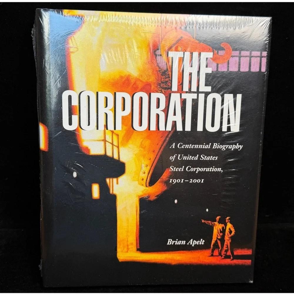 The Corporation: Centennial Biography of US Steel 1901-2001, Apelt Hardcover NEW